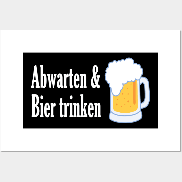 Abwarten und Bier trinken Wall Art by NT85